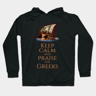 Keep Calm And Praise The Greeks - Trireme - Greek History Hoodie